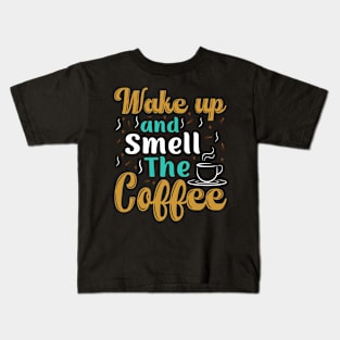 "Wake Up And Smell The Coffee" Kids T-Shirt